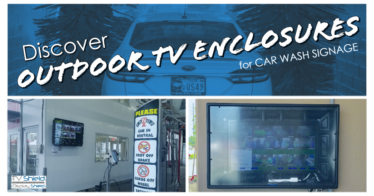 A Water Resistant Outdoor TV Enclosure for Your Car Wash Signage and Software 